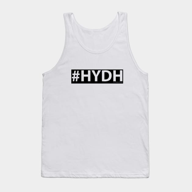 HYDH Tank Top by ForTheBoysGaming